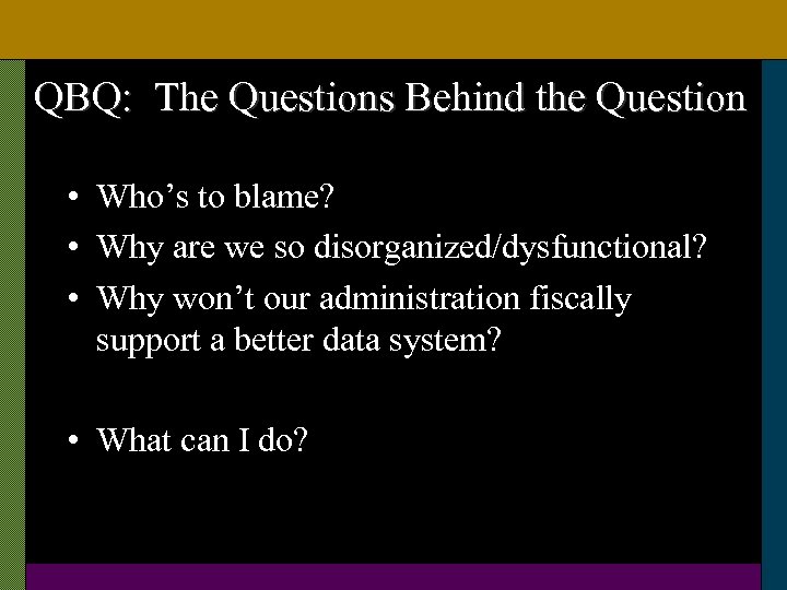 QBQ: The Questions Behind the Question • Who’s to blame? • Why are we