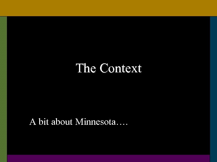 The Context A bit about Minnesota…. 