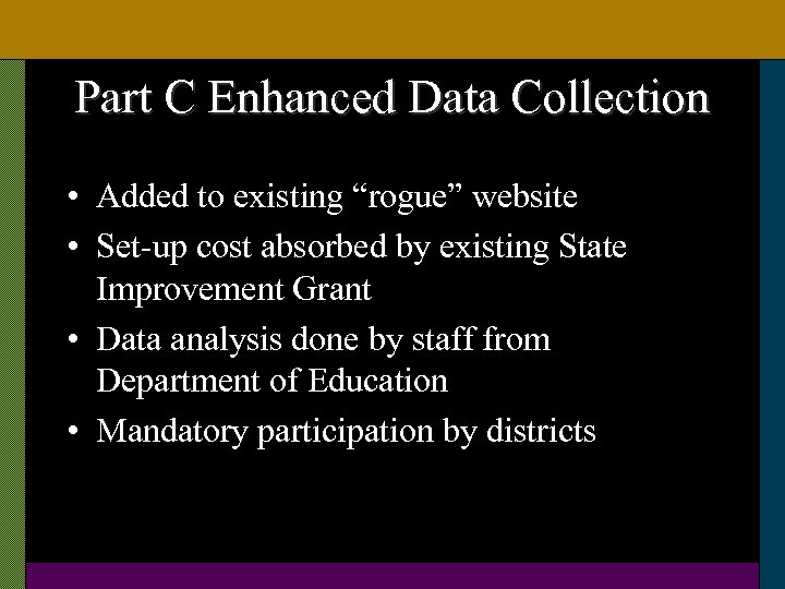 Part C Enhanced Data Collection • Added to existing “rogue” website • Set-up cost