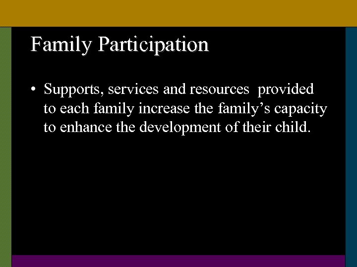 Family Participation • Supports, services and resources provided to each family increase the family’s