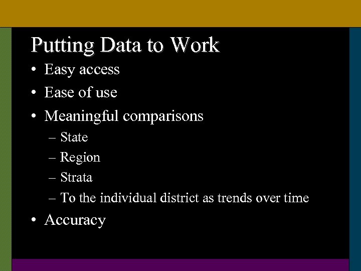 Putting Data to Work • Easy access • Ease of use • Meaningful comparisons
