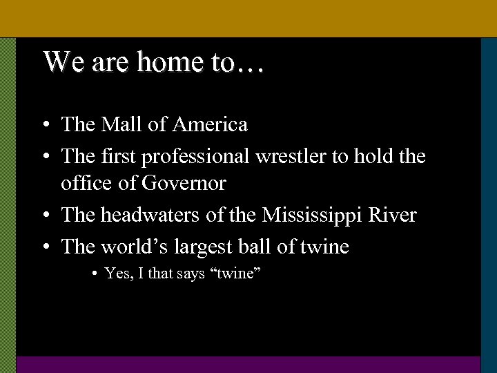 We are home to… • The Mall of America • The first professional wrestler