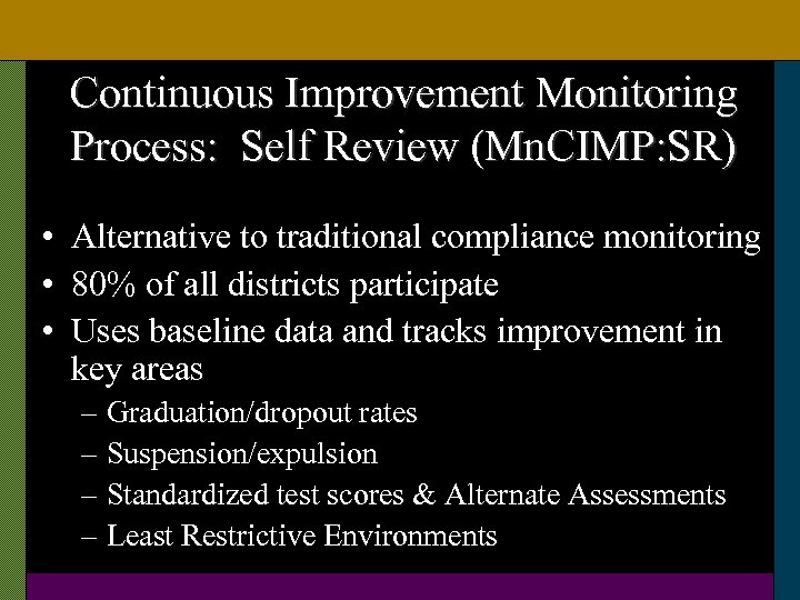 Continuous Improvement Monitoring Process: Self Review (Mn. CIMP: SR) • Alternative to traditional compliance