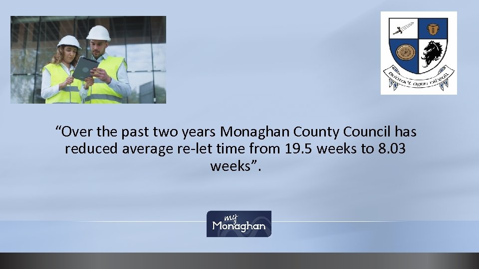“Over the past two years Monaghan County Council has reduced average re-let time from