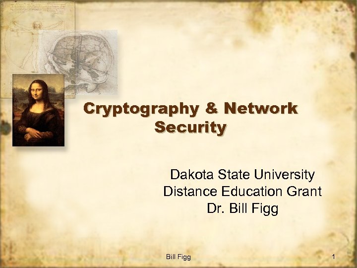 Cryptography & Network Security Dakota State University Distance Education Grant Dr. Bill Figg 1