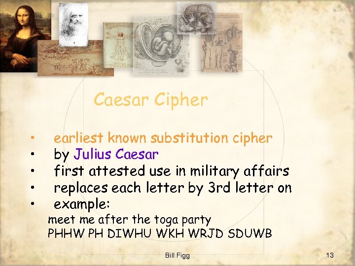 Caesar Cipher • • • earliest known substitution cipher by Julius Caesar first attested