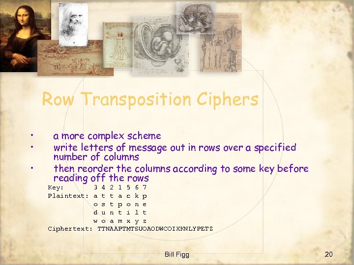 Row Transposition Ciphers • • • a more complex scheme write letters of message