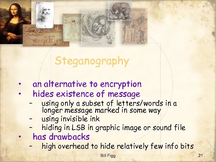 Steganography • • • – – an alternative to encryption hides existence of message