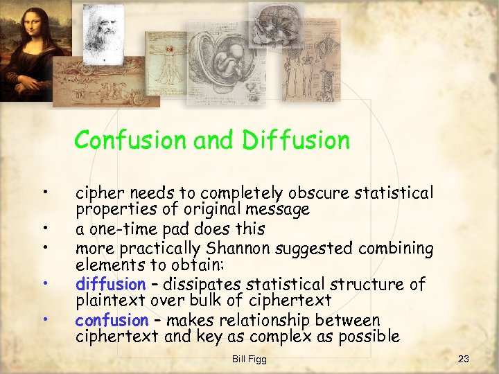 Confusion and Diffusion • • • cipher needs to completely obscure statistical properties of