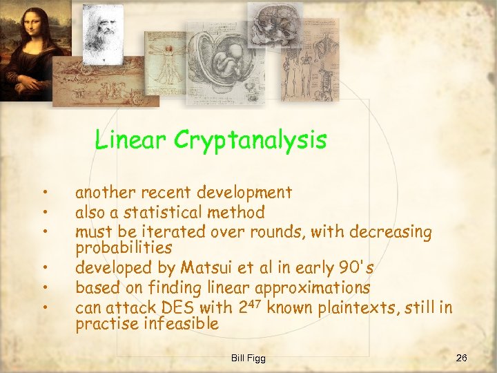 Linear Cryptanalysis • • • another recent development also a statistical method must be