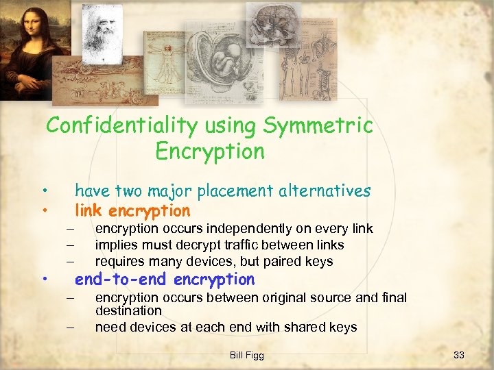 Confidentiality using Symmetric Encryption • • • – – – have two major placement