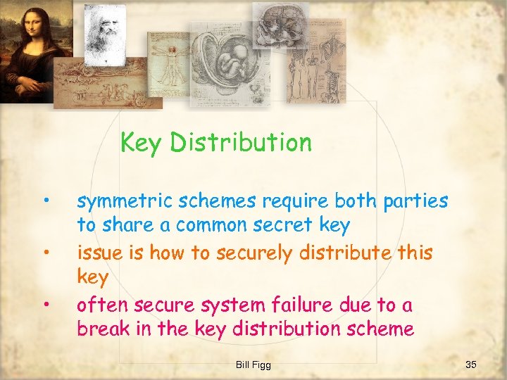 Key Distribution • • • symmetric schemes require both parties to share a common