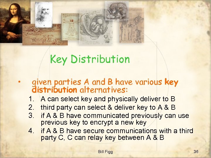 Key Distribution • given parties A and B have various key distribution alternatives: 1.