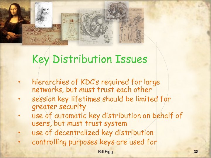 Key Distribution Issues • • • hierarchies of KDC’s required for large networks, but