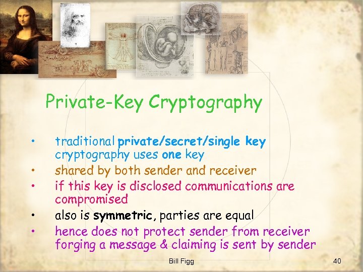 Private-Key Cryptography • • • traditional private/secret/single key cryptography uses one key shared by