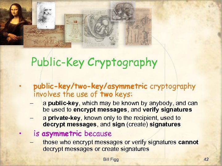 Public-Key Cryptography • public-key/two-key/asymmetric cryptography involves the use of two keys: – – •
