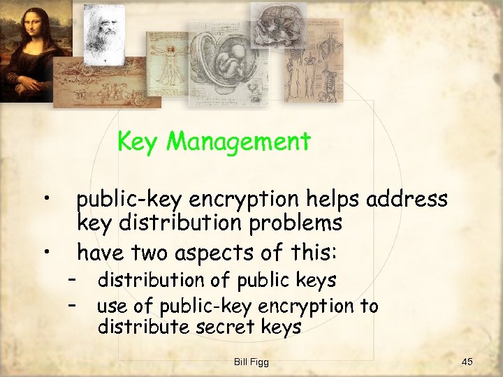 Key Management • • public-key encryption helps address key distribution problems have two aspects