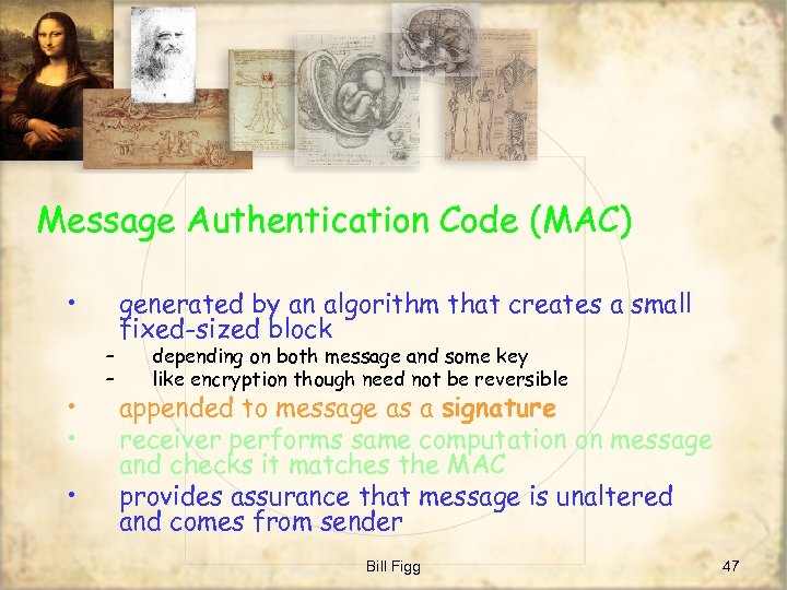 Message Authentication Code (MAC) • • – – generated by an algorithm that creates