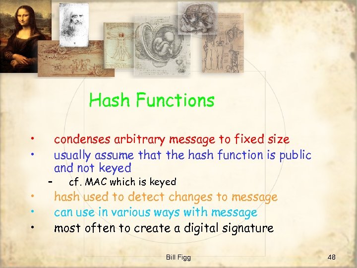 Hash Functions • • • – condenses arbitrary message to fixed size usually assume