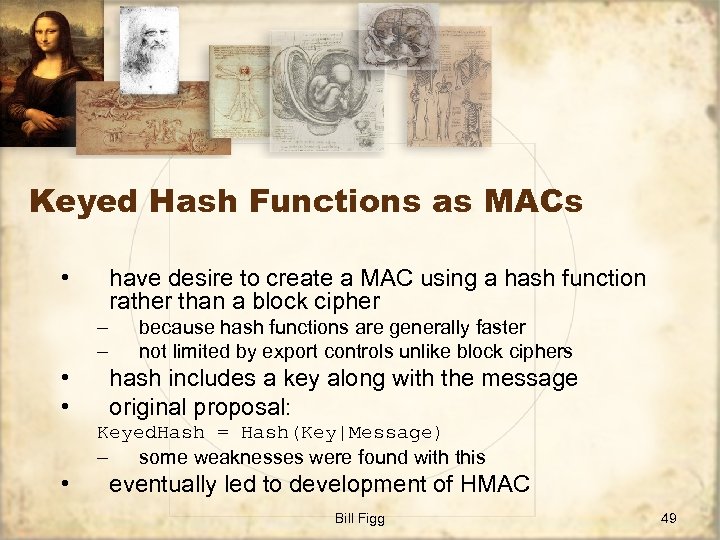 Keyed Hash Functions as MACs • have desire to create a MAC using a