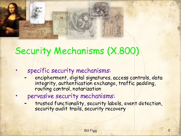 Security Mechanisms (X. 800) • • – – specific security mechanisms: encipherment, digital signatures,