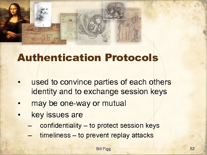 Authentication Protocols • • • used to convince parties of each others identity and