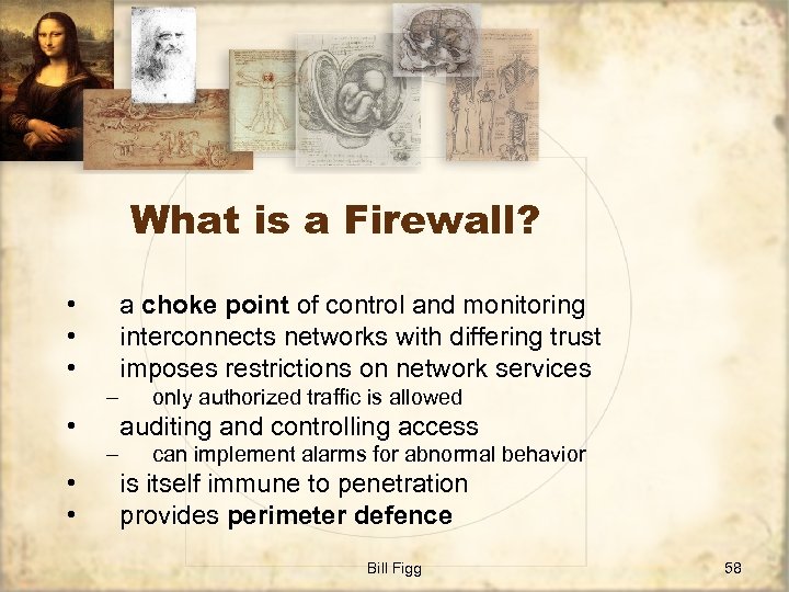 What is a Firewall? • • • a choke point of control and monitoring