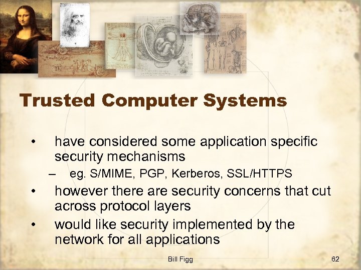 Trusted Computer Systems • have considered some application specific security mechanisms – • •