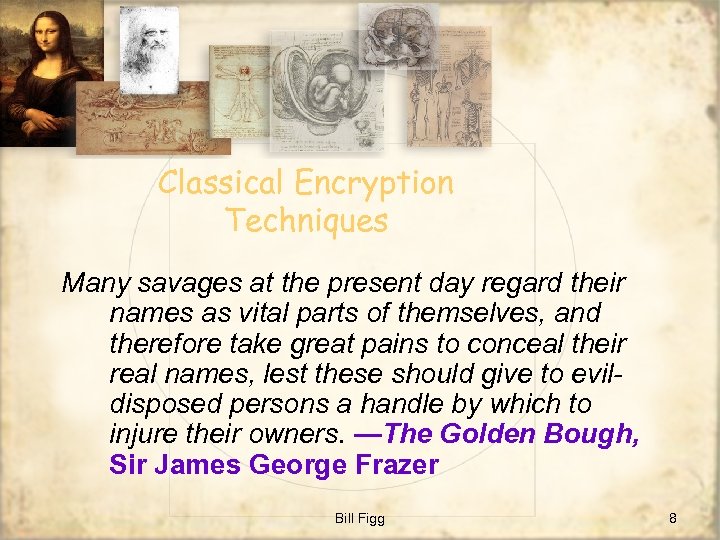 Classical Encryption Techniques Many savages at the present day regard their names as vital