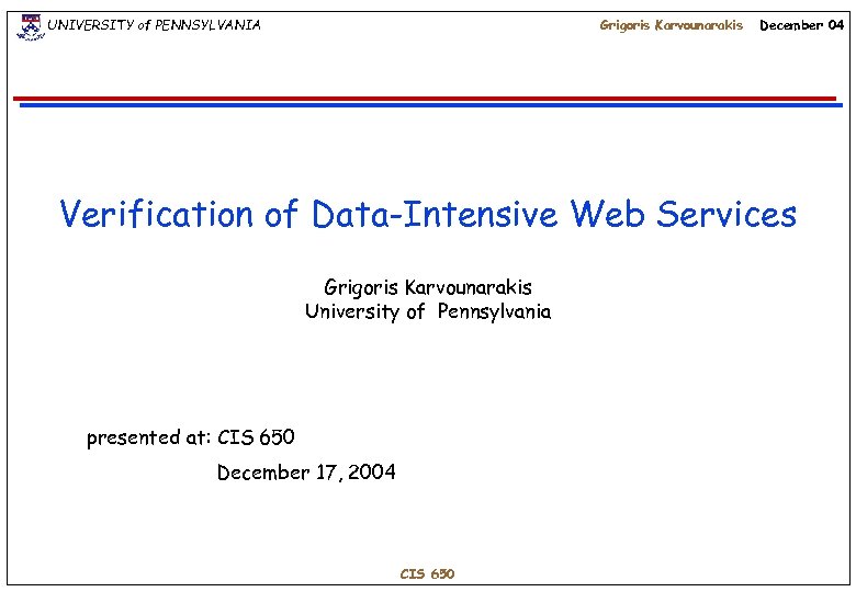 UNIVERSITY of PENNSYLVANIA Grigoris Karvounarakis December 04 Verification of Data-Intensive Web Services Grigoris Karvounarakis