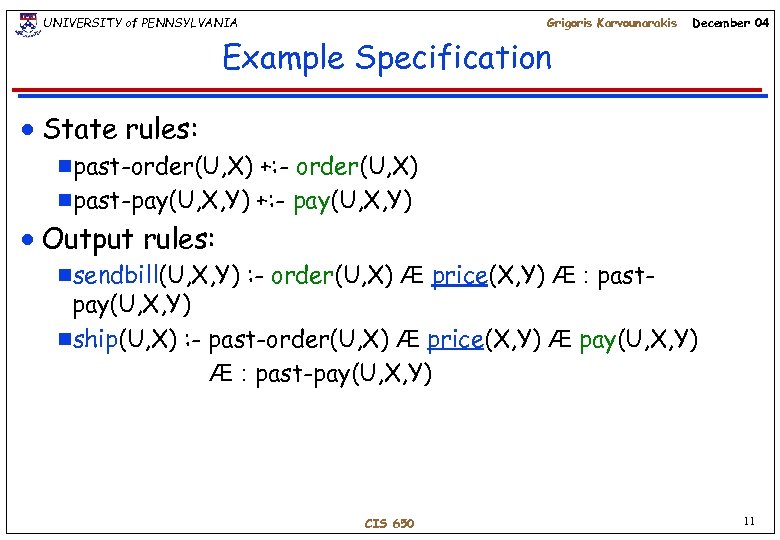 UNIVERSITY of PENNSYLVANIA Grigoris Karvounarakis December 04 Example Specification n State rules: gpast-order(U, X)