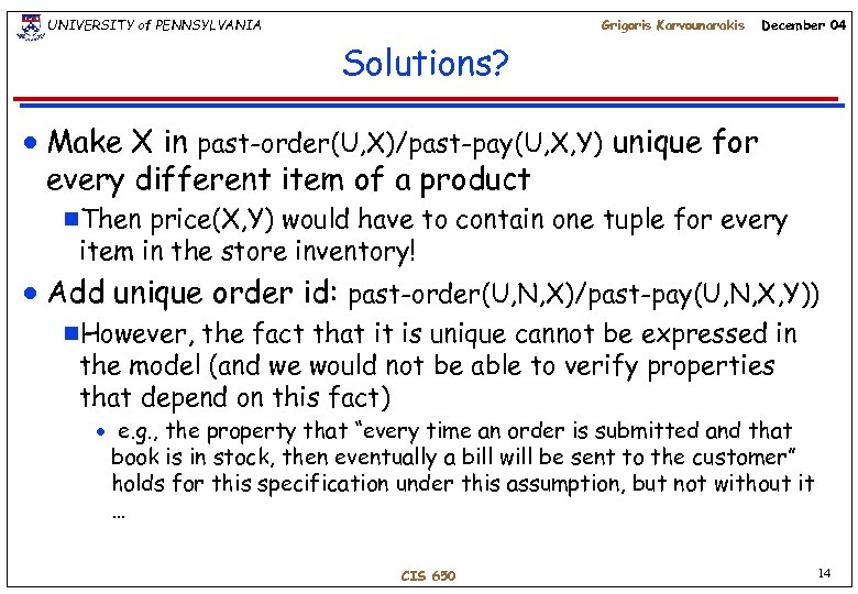 UNIVERSITY of PENNSYLVANIA Grigoris Karvounarakis December 04 Solutions? n Make X in past-order(U, X)/past-pay(U,