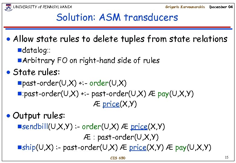 UNIVERSITY of PENNSYLVANIA Grigoris Karvounarakis December 04 Solution: ASM transducers n Allow state rules