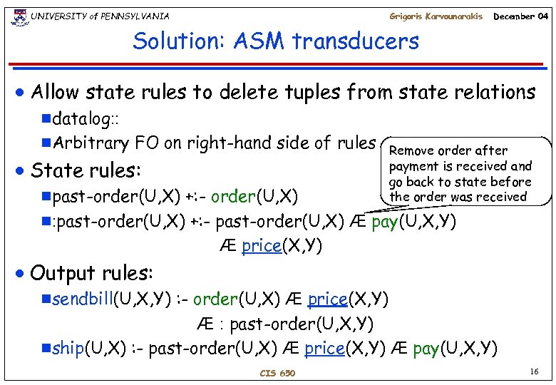 UNIVERSITY of PENNSYLVANIA Grigoris Karvounarakis December 04 Solution: ASM transducers n Allow state rules