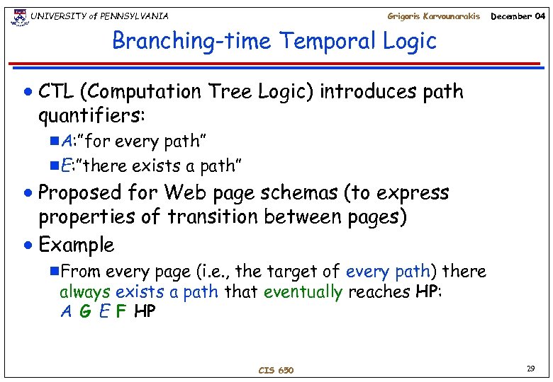 UNIVERSITY of PENNSYLVANIA Grigoris Karvounarakis December 04 Branching-time Temporal Logic n CTL (Computation Tree