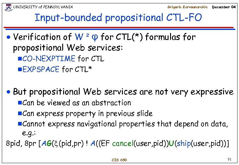 UNIVERSITY of PENNSYLVANIA Grigoris Karvounarakis December 04 Input-bounded propositional CTL-FO n Verification of W