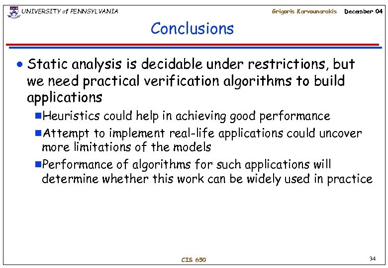 UNIVERSITY of PENNSYLVANIA Grigoris Karvounarakis December 04 Conclusions n Static analysis is decidable under