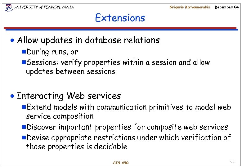 UNIVERSITY of PENNSYLVANIA Grigoris Karvounarakis December 04 Extensions n Allow updates in database relations