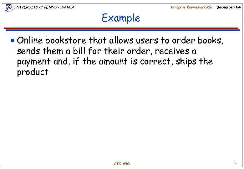 UNIVERSITY of PENNSYLVANIA Grigoris Karvounarakis December 04 Example n Online bookstore that allows users