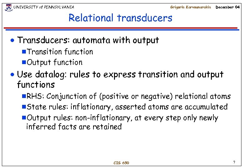 UNIVERSITY of PENNSYLVANIA Grigoris Karvounarakis December 04 Relational transducers n Transducers: automata with output