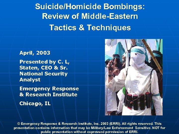 Suicide/Homicide Bombings: Review of Middle-Eastern Tactics & Techniques April, 2003 Presented by C. L,