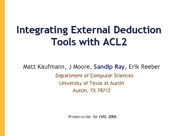 Integrating External Deduction Tools with ACL 2 Matt Kaufmann, J Moore, Sandip Ray, Erik