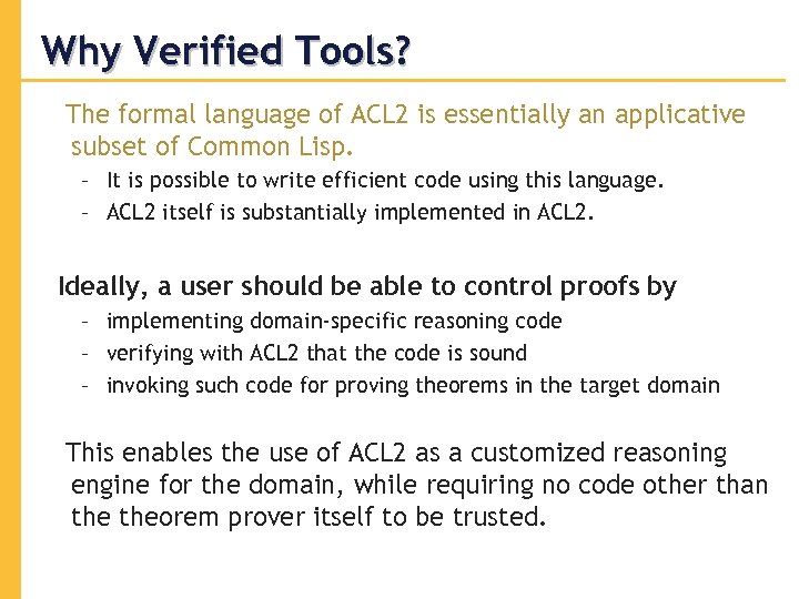 Why Verified Tools? The formal language of ACL 2 is essentially an applicative subset