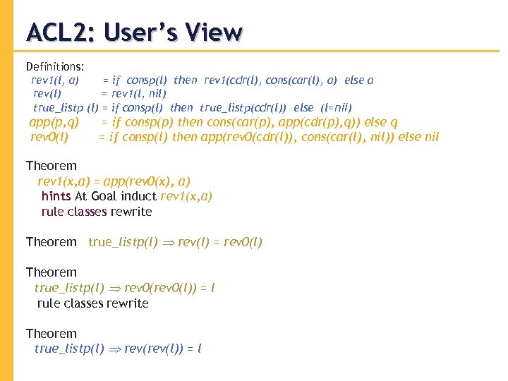 ACL 2: User’s View Definitions: rev 1(l, a) = if consp(l) then rev 1(cdr(l),
