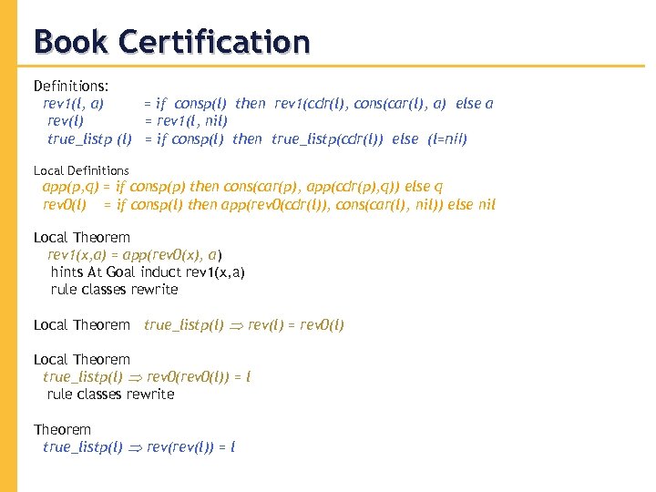 Book Certification Definitions: rev 1(l, a) = if consp(l) then rev 1(cdr(l), cons(car(l), a)