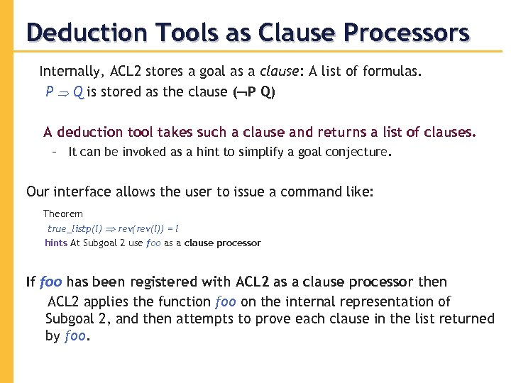 Deduction Tools as Clause Processors Internally, ACL 2 stores a goal as a clause: