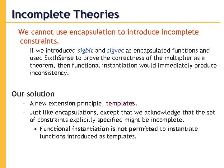 Incomplete Theories We cannot use encapsulation to introduce incomplete constraints. – If we introduced