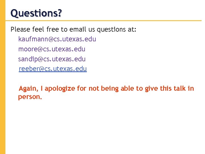 Questions? Please feel free to email us questions at: kaufmann@cs. utexas. edu moore@cs. utexas.