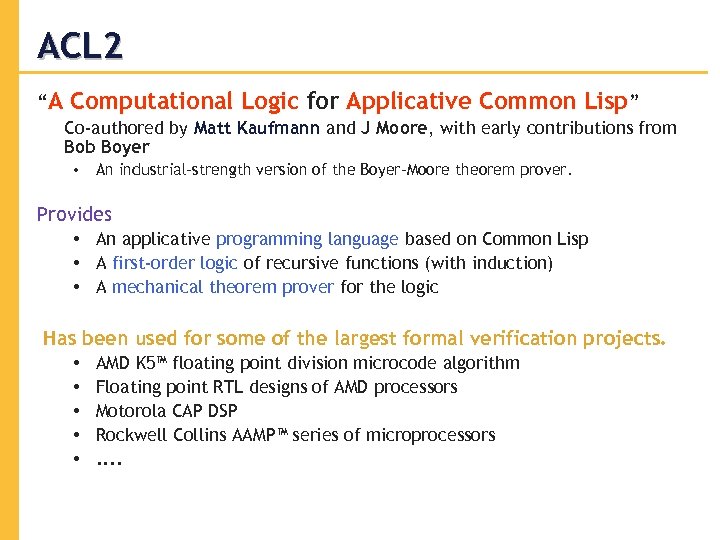ACL 2 “A Computational Logic for Applicative Common Lisp” Co-authored by Matt Kaufmann and