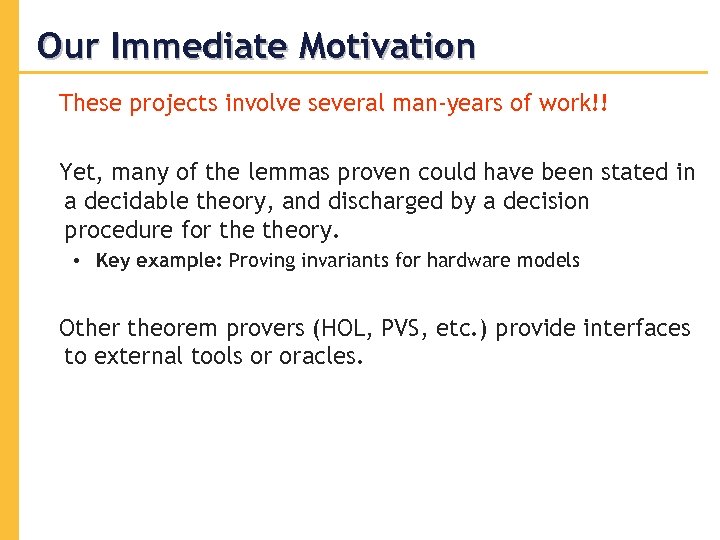 Our Immediate Motivation These projects involve several man-years of work!! Yet, many of the